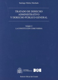 Tratado de derecho administrativo y derecho público general. Tomo V. La Constitución como norma
