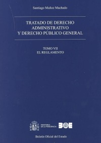 Tratado de derecho administrativo y derecho público general. Tomo VII. El Reglamento