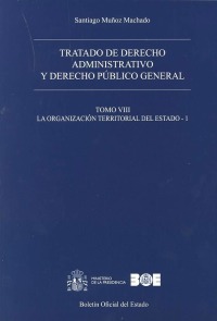 Tratado de derecho administrativo y derecho público general. Tomo VIII. La organización territorial del Estado. 1