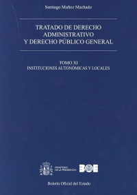 Tratado de derecho administrativo y derecho público general. Tomo XI. Instituciones autonómicas y locales