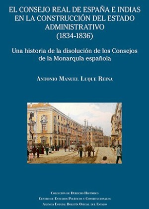 El Consejo Real de España e Indias en la construcción del Estado Administrativo (1834-1836)