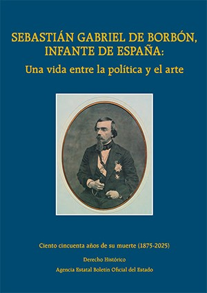 Sebastián Gabriel de Borbón, infante de España: una vida entre la política y el arte