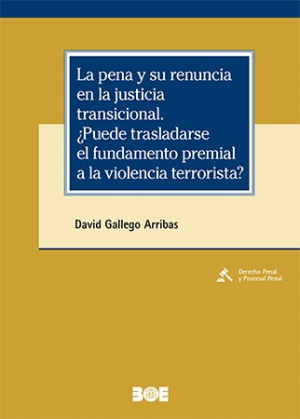La pena y su renuncia en la justicia transicional ¿Puede trasladarse el fundamento premial a la violencia terrorista?