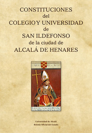 Constituciones del Colegio y Universidad de San Ildefonso de la ciudad de Alcalá de Henares