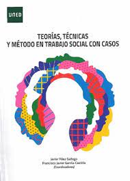 Teorías, técnicas y método en trabajo social con casos. Metodología de intervención