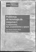 Problemas de tecnología de máquinas. Tomo I. Fundamentos, ejes, acoplamientos y apoyos