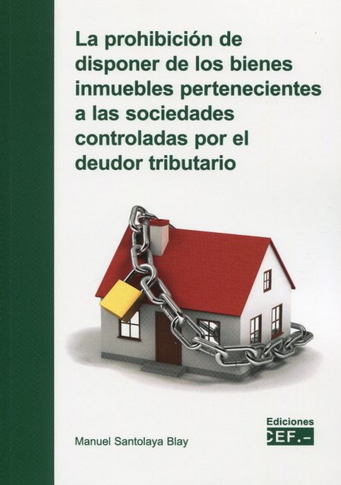 La Prohibición de disponer de los bienes inmuebles pertenecientes a las sociedades controladas por el deudor tributario