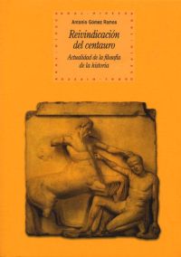 Reivindicación del centauro Actualidad de la filosofía de la historia