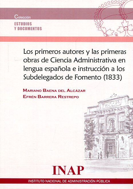 Los primeros autores y las primeras obras de Ciencia Administrativa en lengua española e instrucción a los Subdelegados de Fomento (1833)