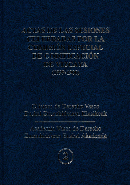 Actas de las sesiones celebradas por la comisión especial de codificación de Vizcaya (1899-1900)