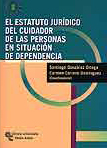 El estatuto jurídico del cuidador de las personas en situación de dependencia