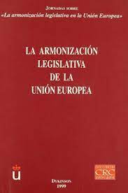 LA ARMONIZACIÓN LEGISLATIVA DE LA UNIÓN EUROPEA (I)
