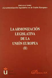 LA ARMONIZACIÓN LEGISLATIVA DE LA UNIÓN EUROPEA (II)