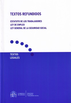 Textos refundidos. Estatuto de los trabajadores. Ley de empleo. Ley general de la seguridad social