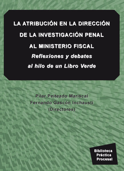 La atribución en la dirección de la investigación penal al ministerio fiscal. Reflexiones y debates al hilo de un Libro Verde