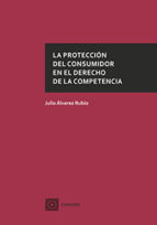 La protección del consumidor en el Derecho de la Competencia