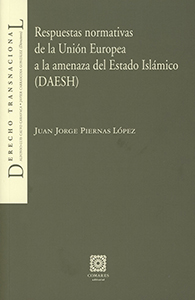 Respuestas normativas de la Unión Europea a la amenaza del Estado Islámico (DAESH)