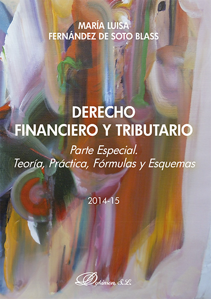 Derecho Financiero y Tributario. Parte Especial. Teoría, Práctica, Fórmulas y Esquemas. 2014-2015