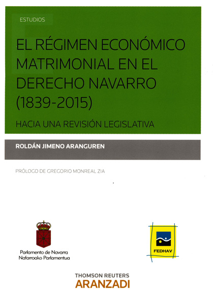 El régimen económico matrimonial en el Derecho Navarro (1839-2015) Hacia una revisión legislativa