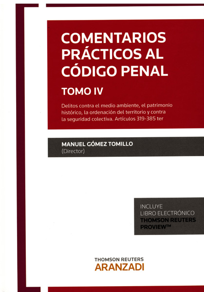 Comentarios prácticos al Código Penal. Tomo IV. Delitos contra el medio ambiente, el patrimonio histórico, la ordenación del territorio y contra la seguridad colectiva. Artículos 319-385