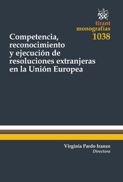 Competencia, reconocimiento y ejecución de resoluciones extranjeras en la Unión Europea