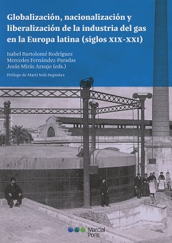 Globalización, nacionalización y liberalización de la industria del gas en la Europa latina (siglos XIX-XXI)