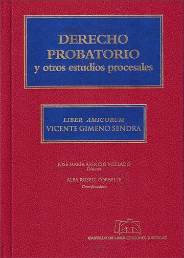 Derecho Probatorio y Otros Estudios Procesales. Liber Amicorum Vicente Gimeno Sendra