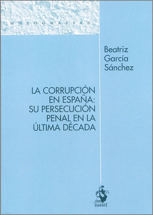 La corrupción en España: su persecución penal en la última década