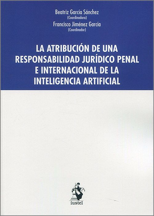 La atribución de una responsabilidad jurídico penal e internacional de la Inteligencia Artificia