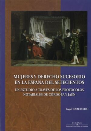 Mujeres y Derecho Sucesorio en la España del setecientos: Un estudio a través de los protocolos notariales de Córdoba y Jaén