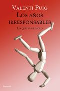 Los años irresponsables. Lo que va de siglo