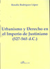 Urbanismo y Derecho en el Imperio de Justiniano. 527-565 d.C.