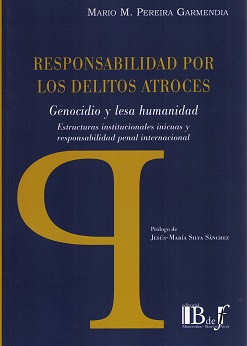 Responsabilidad por los delitos atroces. Genocidio y lesa humanidad. Estructuras institucionales inicuas y responsabilidad penal internacional