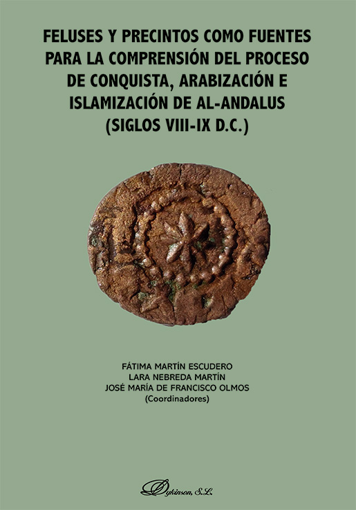 Feluses y precintos como fuentes para la comprensión del proceso de conquista, arabización e islamización de Al-Andalus (siglos VIII-IX D.C.)