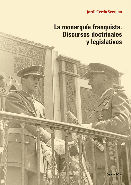 La monarquía franquista. Discursos doctrinales y legislativos
