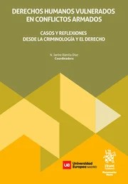 Derechos Humanos vulnerados en conflictos armados. Casos y reflexiones desde la criminología y el derecho