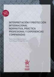 Interpretación y protección internacional normativa, práctica profesional y experiencias comparadas