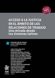Acceso a la justicia en el ámbito de las relaciones de trabajo. Una mirada desde los sistemas latinos