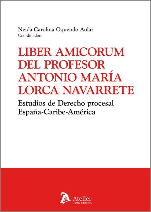 Liber Amicorum del profesor Antonio María Lorca Navarrete. Estudios de derecho procesal España-Caribe-América