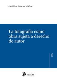 La fotografía como obra sujeta a derecho de autor