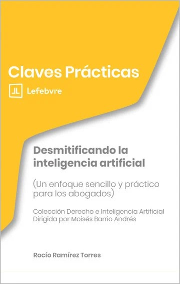 Desmitificando la inteligencia artificial. Un enfoque sencillo y práctico para los abogados