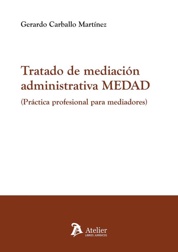 Tratado de mediación administrativa MEDAD. Práctica profesional para mediadores