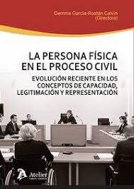 La persona física en el proceso civil. Evolución reciente en los conceptos de capacidad, legitimación y representación