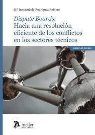 Dispute Boards. Hacia una resolución eficiente de los conflictos en los sectores técnicos