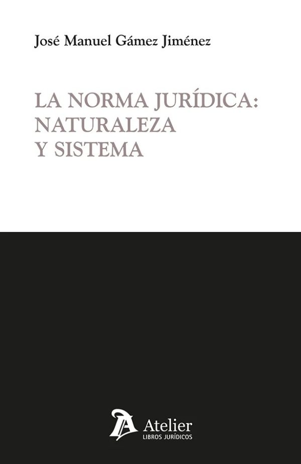 La norma jurídica: naturaleza y sistema