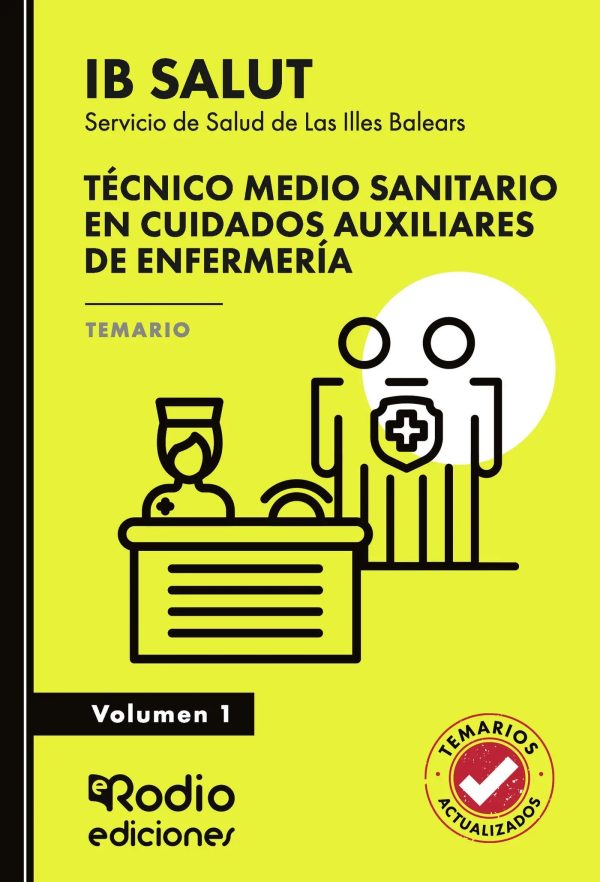 Técnico Medio Sanitario en Cuidados Auxiliares de Enfermería. Servicio de Salud de Las Illes Balears (IB SALUT). Temario. Volumen 1