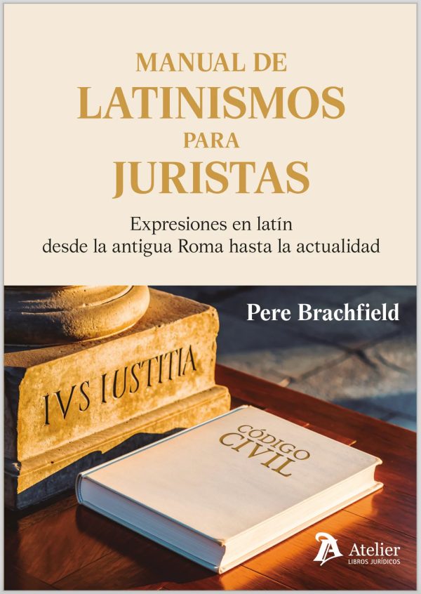 Manual de latinismos para juristas. Expresiones en latín desde la antigua Roma hasta la actualidad