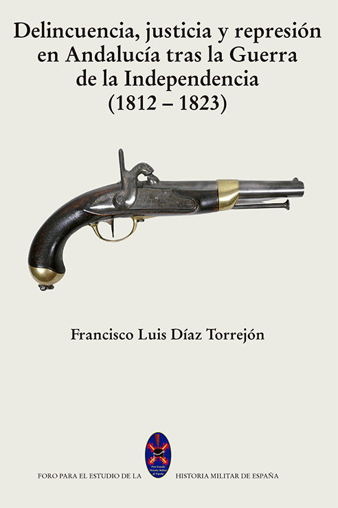 Delincuencia, justicia y represión en Andalucía tras la Guerra de la Independencia (1812-1823)