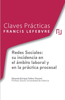 Claves Prácticas: Incidencia de las Redes Sociales: su incidencia en el ámbito laboral y en la práctica procesal