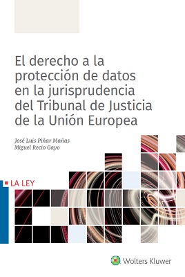 El derecho a la protección datos en la jurisprudencia del Tribunal de Justicia de la Unión Europea